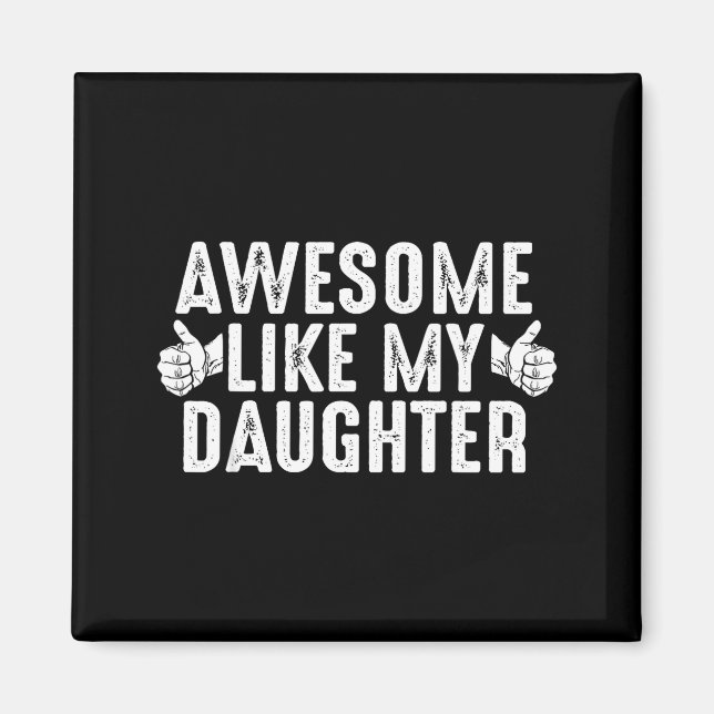 Awesome Like My Daughter For Dad Men Funny Fathers Magnet (Front)