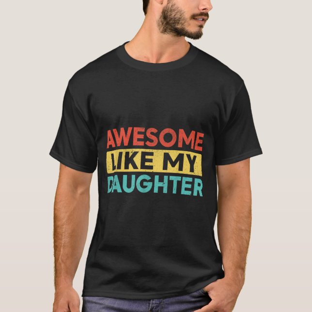 Awesome Like My Daughter For Dad Men Funny Fathers T-Shirt (Front)