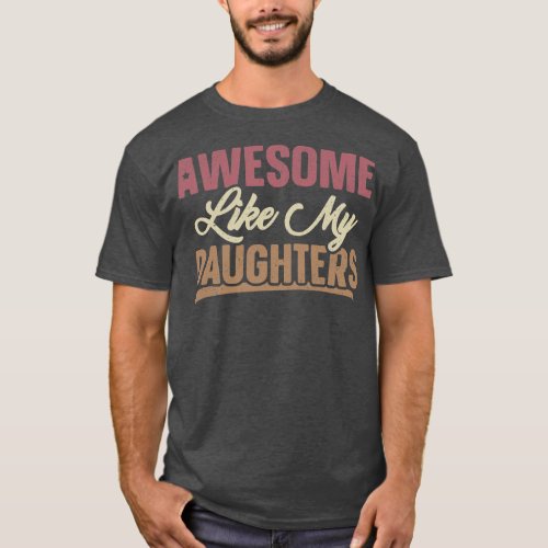 Awesome like my daughter for dad on fathers day  T_Shirt