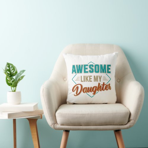 Awesome like my daughter for dad on fathers day throw pillow