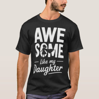 Awesome Like My Daughter For Fathers Day T-Shirt