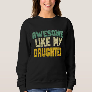 Awesome Like My Daughter for Men Fathers Day Dad Sweatshirt