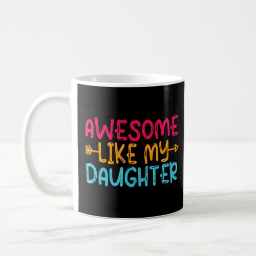 Awesome Like My Daughter From Daughter Wife Father Coffee Mug