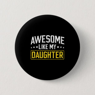 Awesome Like My Daughter Funny Dad Daddy Papa Mom  Button