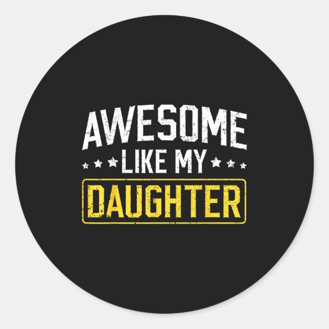 Awesome Like My Daughter Funny Dad Daddy Papa Mom  Classic Round Sticker (Front)