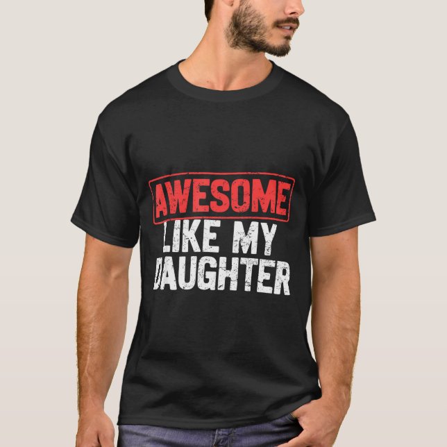 Awesome Like My Daughter Funny Dad Daddy Papa Mom  T-Shirt (Front)