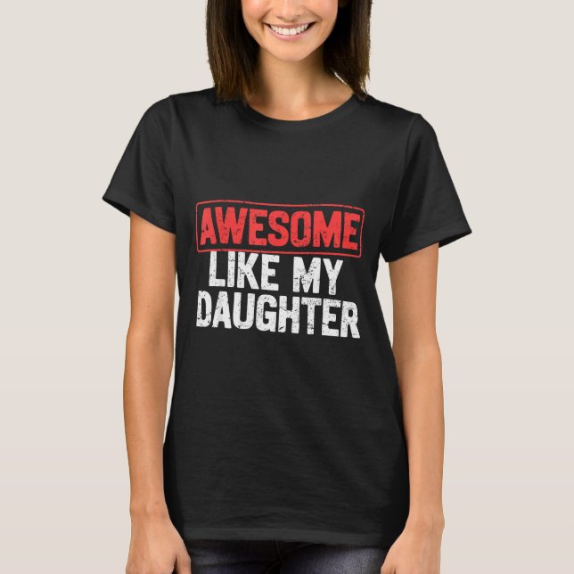Awesome Like My Daughter Funny Dad Daddy Papa Mom  T-Shirt (Front)