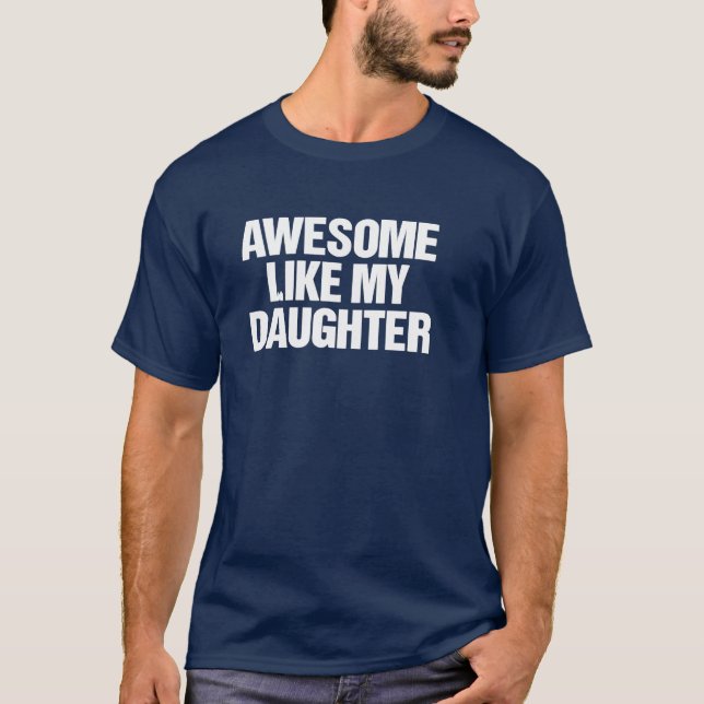 Awesome Like My Daughter Funny Dad Father’s Day  T-Shirt (Front)