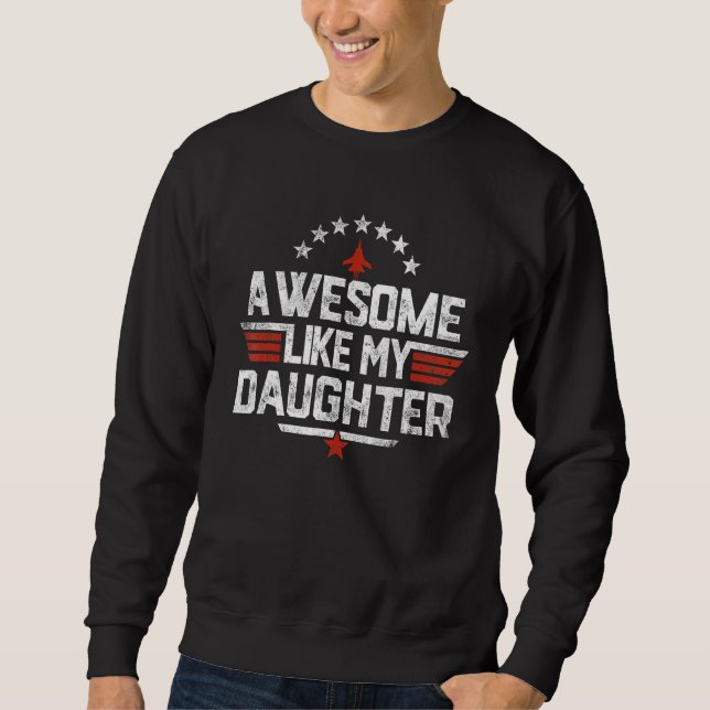 Awesome Like My Daughter Funny Dad   Father's Day  Sweatshirt (Front)