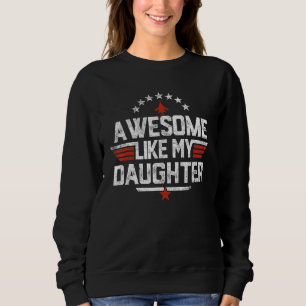 Awesome Like My Daughter Funny Dad Father's Day Sweatshirt