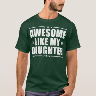 Awesome Like My Daughter Funny Dad Humor Father's T-Shirt