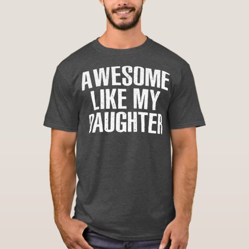 AWESOME LIKE MY DAUGHTER Funny Dad Joke Fathers T_Shirt