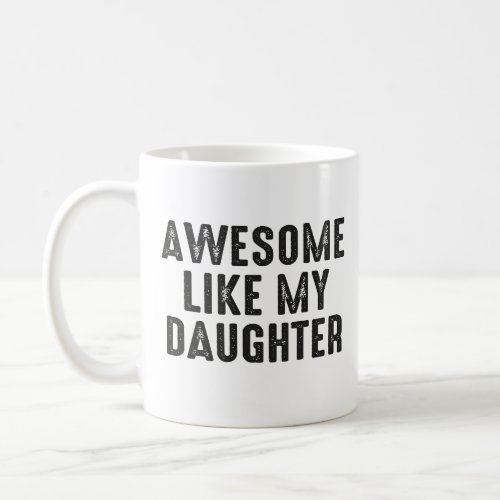 Awesome Like My Daughter Funny Fathers Day Coffee Mug