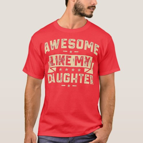 AWESOME LIKE MY DAUGHTER Funny Fathers Day Dad Jo T_Shirt