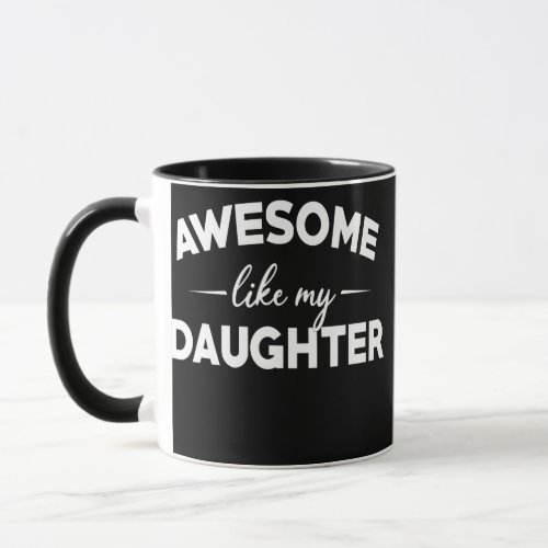 Awesome Like My Daughter Funny Fathers Day Dad Mug