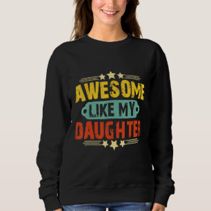 Awesome Like My Daughter Funny Father's Day Dad Sweatshirt
