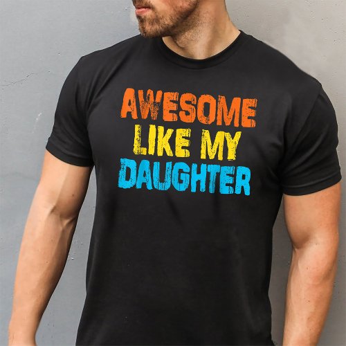 Awesome Like My Daughter Funny Fathers Day Dad T_Shirt