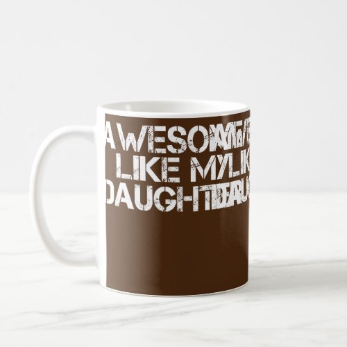 AWESOME LIKE MY DAUGHTER Funny Fathers Day Gift Coffee Mug