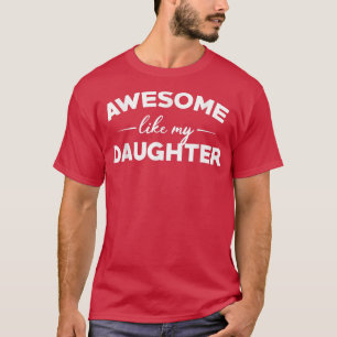 Awesome Like My Daughter Funny Father's Day Gift D T-Shirt