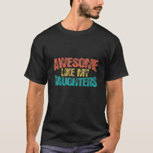 Awesome Like My Daughter Funny Father's Day Gift D T-Shirt