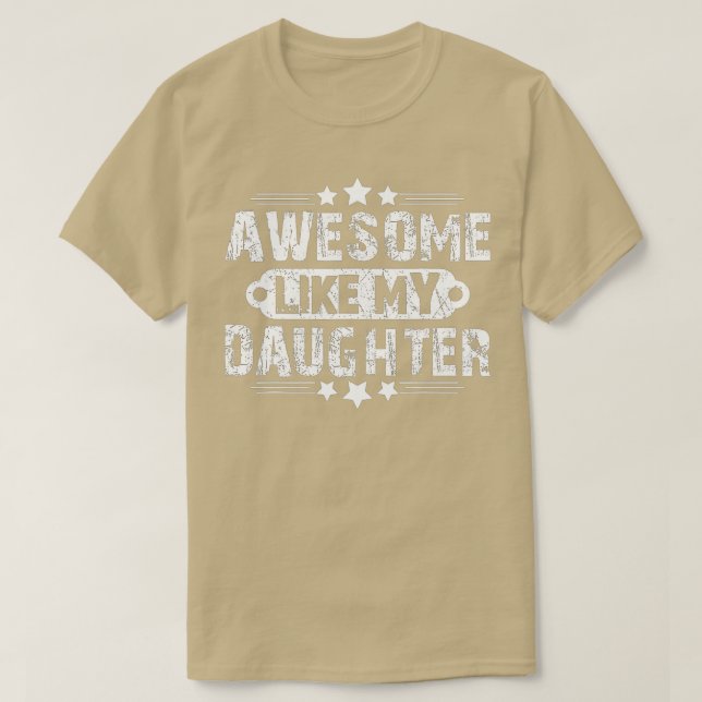 AWESOME LIKE MY DAUGHTER Funny Father's Day Gift D T-Shirt (Design Front)