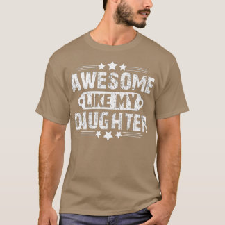 AWESOME LIKE MY DAUGHTER Funny Father's Day Gift D T-Shirt