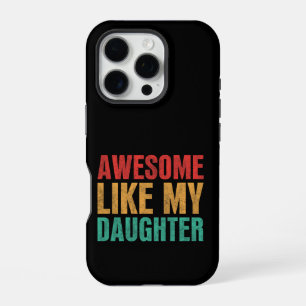 Awesome Like My Daughter Funny Fathers Day Gift iPhone 16 Pro Case