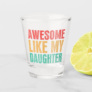Awesome Like My Daughter Funny Fathers Day Gift Shot Glass