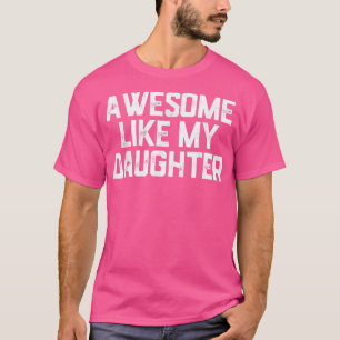 awesome like my daughter - funny father's day T-Shirt