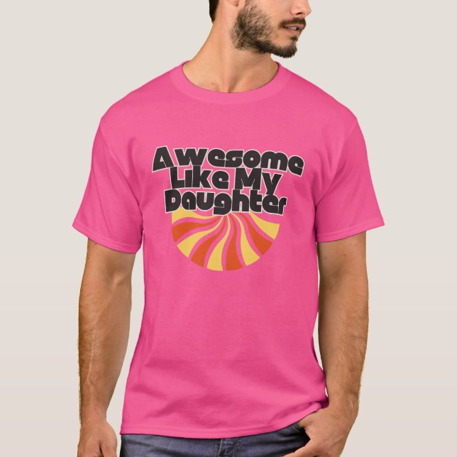 Awesome Like My Daughter Funny Fathers Day T-Shirt (Front)