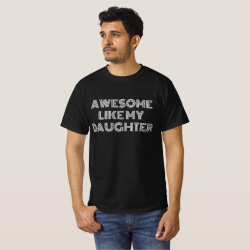 AWESOME LIKE MY DAUGHTER FUNNY FATHERS DAY T_Shirt