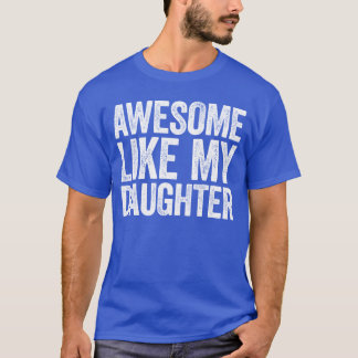 Awesome Like My Daughter Funny Men Dad Fathers Day T-Shirt