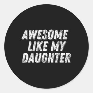 Awesome Like My Daughter Funny Present Fathers Classic Round Sticker