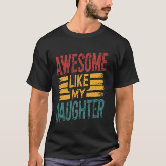 Awesome Like My Daughter Funny Proud Dad Fathers D T-Shirt