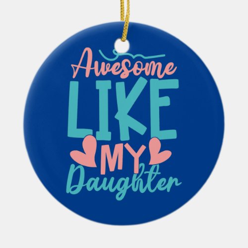 Awesome Like My Daughter Funny Vintage Father Mom Ceramic Ornament