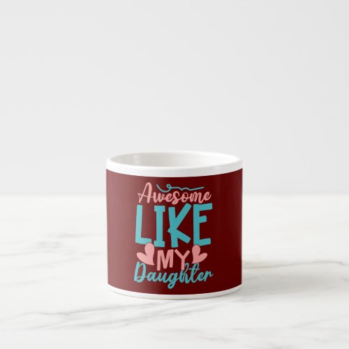 Awesome Like My Daughter Funny Vintage Father Mom Espresso Cup