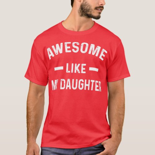 Awesome Like My Daughter Gift from Daughter to Dad T_Shirt
