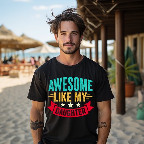 Awesome Like My Daughter Gift Funny Fathers Day T_Shirt