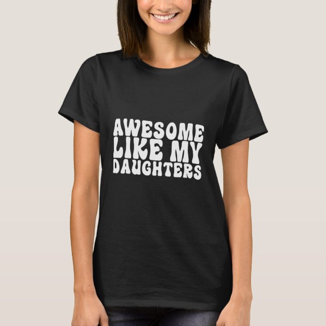 Awesome Like My Daughter Gifts Funny Fathers Day_1 T-Shirt (Front)
