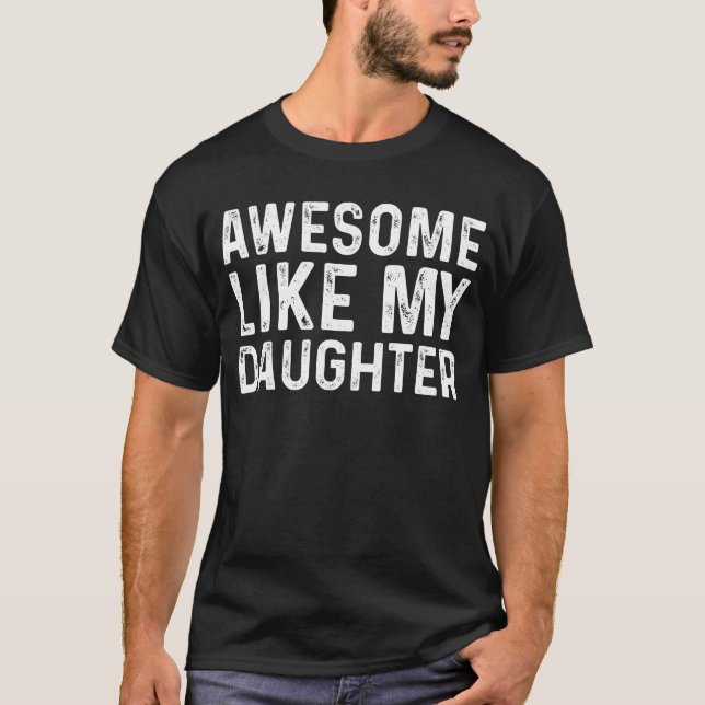 Awesome Like My Daughter Gifts Funny Father's Day T-Shirt (Front)