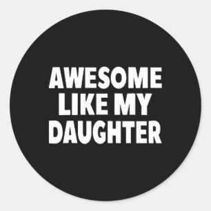 Awesome Like My Daughter Gifts Men Funny Fathers D Classic Round Sticker