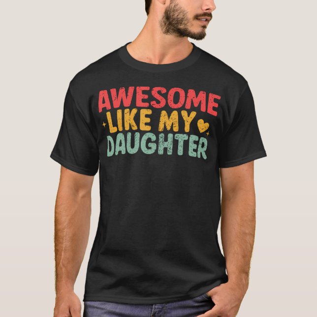 Awesome Like My Daughter Gifts Men Funny Fathers D T-Shirt (Front)