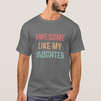 Awesome Like My Daughter Gifts Men Funny Fathers D T-Shirt