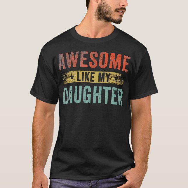 Awesome Like My Daughter Gifts Men Funny Father'S  T-Shirt (Front)