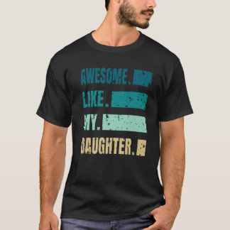 Awesome Like My Daughter Graphic Novelty Sarcastic T-Shirt