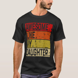Awesome Like My Daughter Graphic Novelty Sarcastic T-Shirt