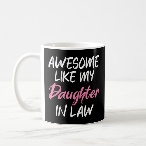 Awesome Like My Daughter In Law Father Daddy Dad  Coffee Mug