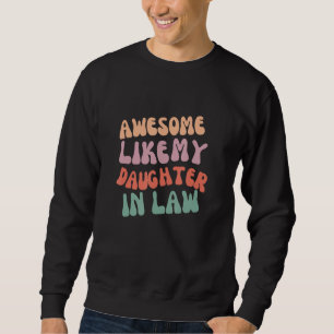 Awesome like my daughter in law for dad on father sweatshirt