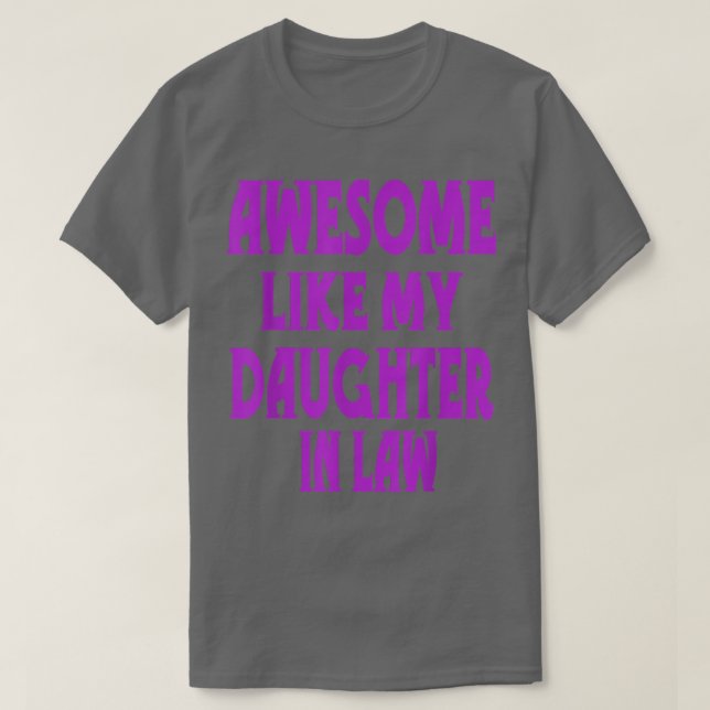 Awesome Like My Daughter In Law Funny Saying Paren T-Shirt (Design Front)