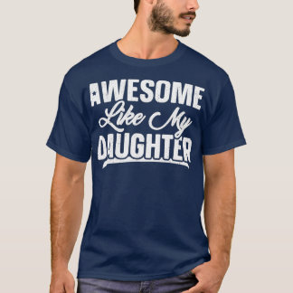 Awesome Like My Daughter Joke Gift Funny Father's T-Shirt